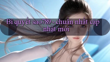 Bí quyết sao789   chuẩn nhất cập nhật mới