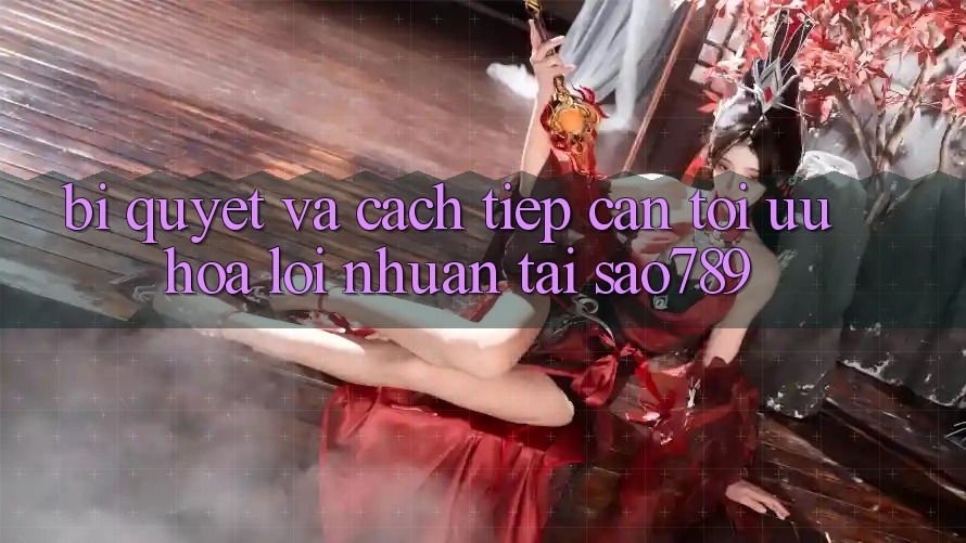Bí quyết Và Cách tiếp cận Tối Ưu Hóa Lợi Nhuận Tại sao789