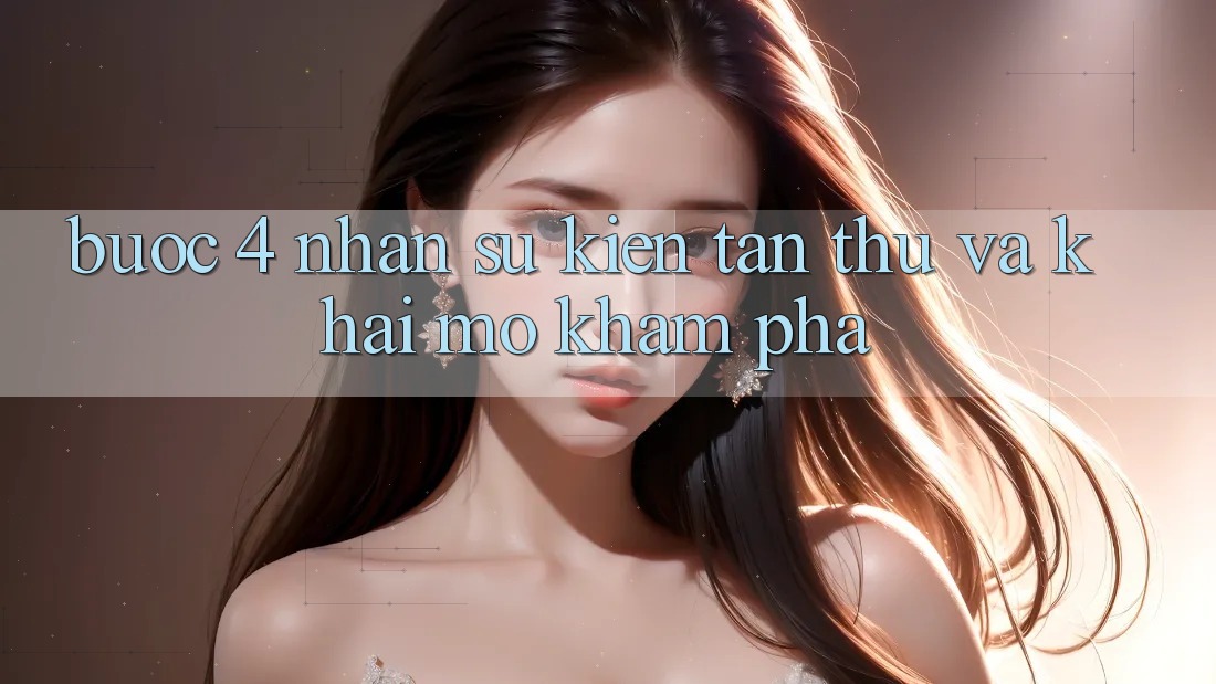 Bước 4: Nhận sự kiện tân thủ và khai mở khám phá Bước 4: Nhận sự kiện tân thủ và khai mở khám phá