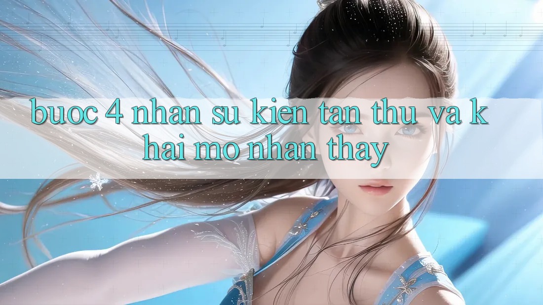 Bước 4: Nhận sự kiện tân thủ và khai mở nhận thấy