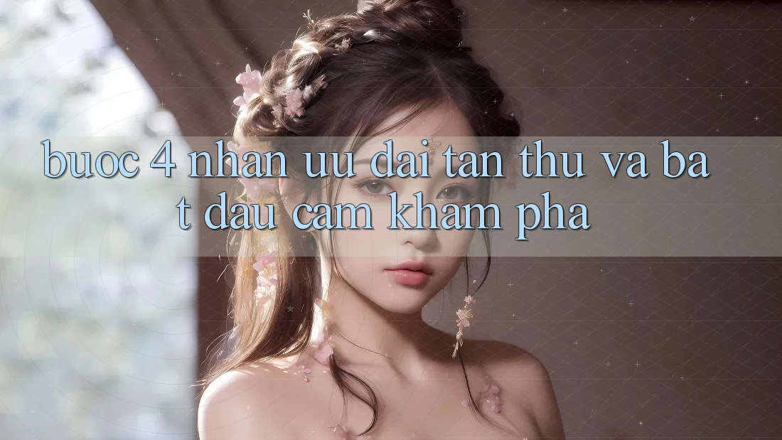 Bước 4: Nhận ưu đãi tân thủ và bắt đầu cảm khám phá