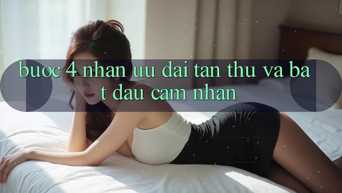 Bước 4: Nhận ưu đãi tân thủ và bắt đầu cảm nhận