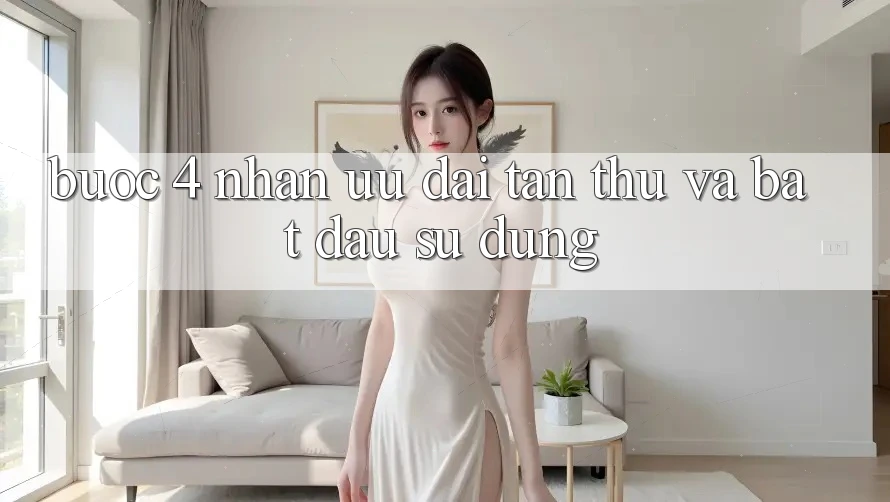 Bước 4: Nhận ưu đãi tân thủ và bắt đầu sử dụng