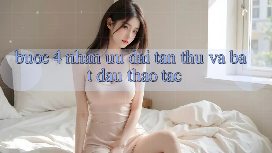 Bước 4: Nhận ưu đãi tân thủ và bắt đầu thao tác