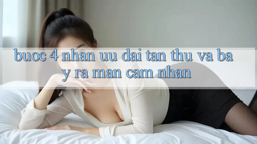 Bước 4: Nhận ưu đãi tân thủ và bày ra màn cảm nhận