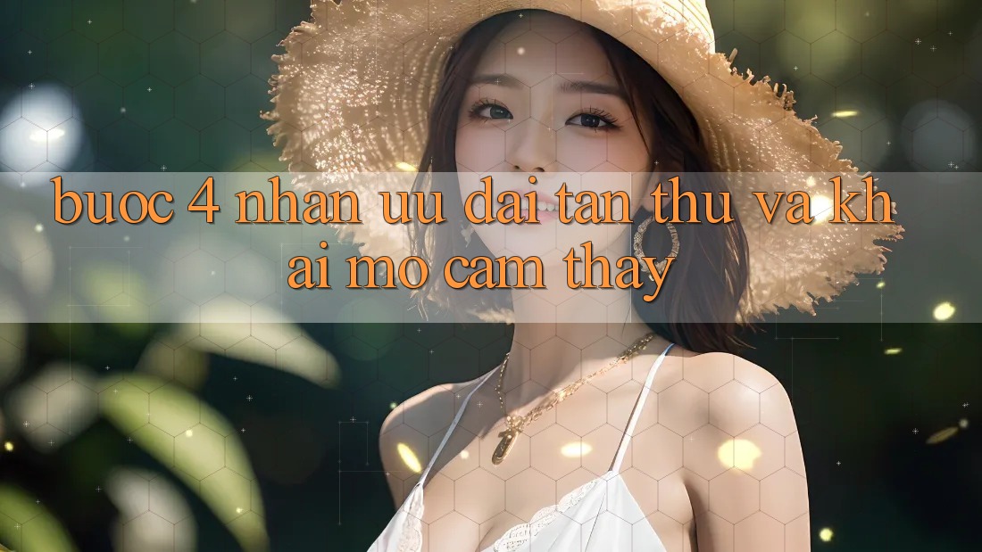 Bước 4: Nhận ưu đãi tân thủ và khai mở cảm thấy
