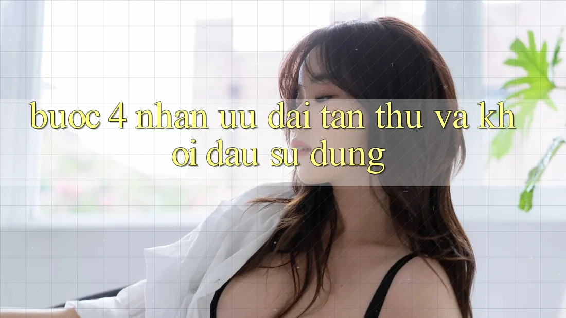 Bước 4: Nhận ưu đãi tân thủ và khởi đầu sử dụng