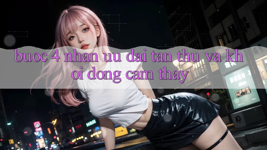 Bước 4: Nhận ưu đãi tân thủ và khởi động cảm thấy