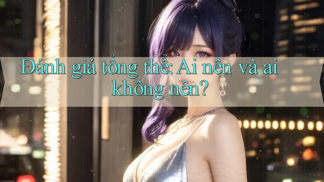 Đánh giá tổng thể: ai nên và ai không nên