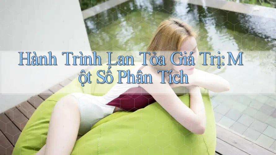 Hành Trình Lan Tỏa Giá Trị: Một Số Phân Tích Hành Trình Lan Tỏa Giá Trị: Một Số Phân Tích