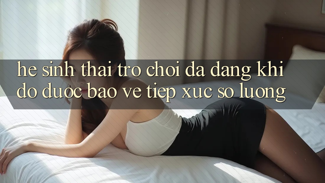 Hệ Sinh Thái Trò Chơi Đa Dạng: Khi Độ được bảo vệ Tiếp xúc Số Lượng