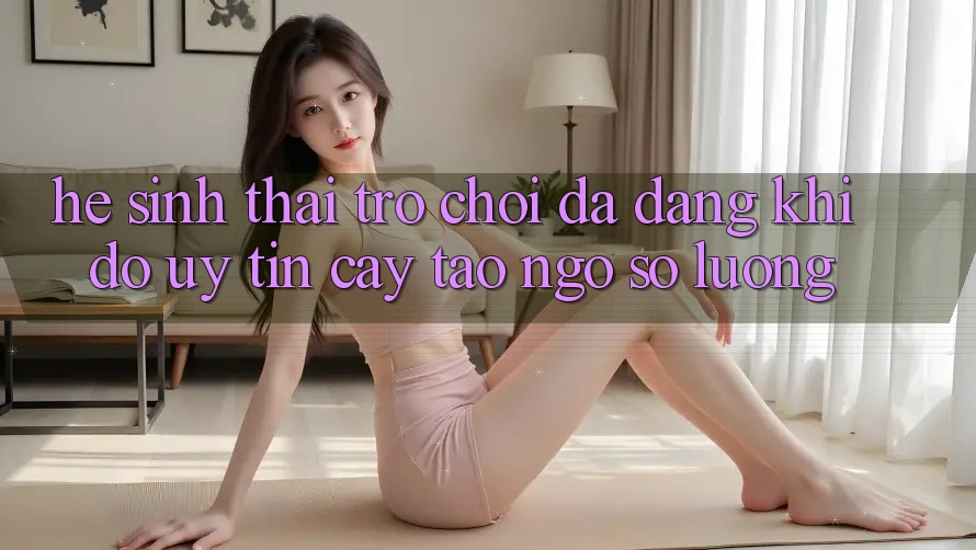 Hệ Sinh Thái Trò Chơi Đa Dạng: Khi Độ uy tín cậy Tao ngộ Số Lượng