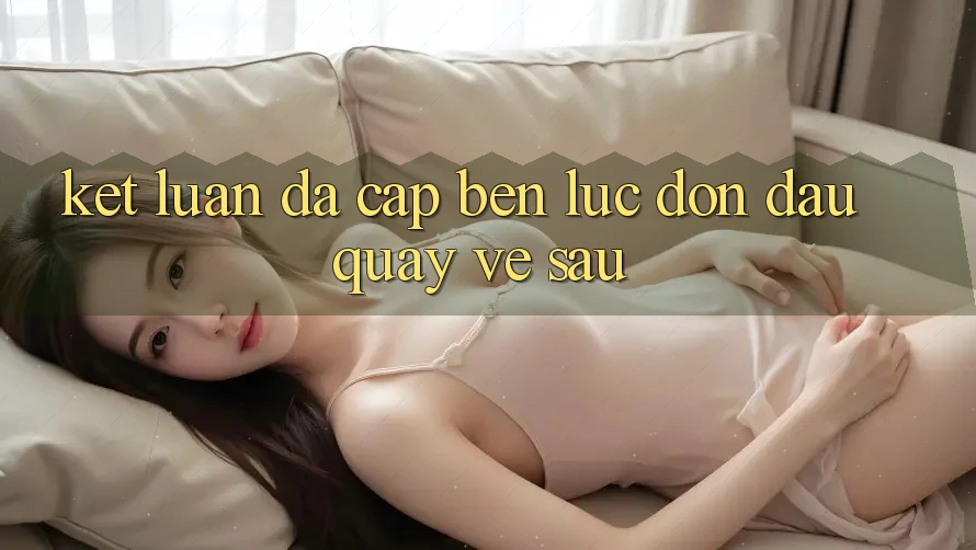 Kết Luận: Đã Cập bến Lúc Đón Đầu Quay về sau