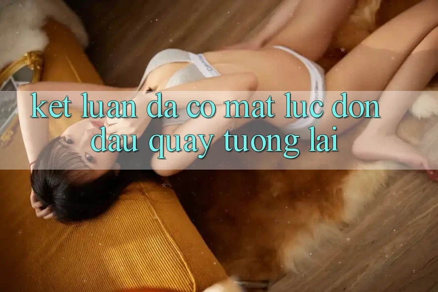 Kết Luận: Đã Có mặt Lúc Đón Đầu Quay tương lai