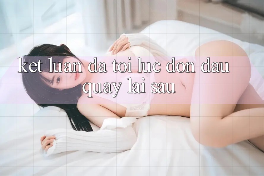 Kết Luận: Đã Tới Lúc Đón Đầu Quay lại sau