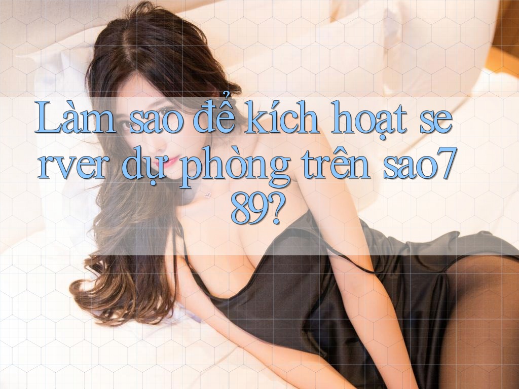 Làm sao để kích hoạt server dự phòng trên sao789? Làm sao để kích hoạt server dự phòng trên sao789?