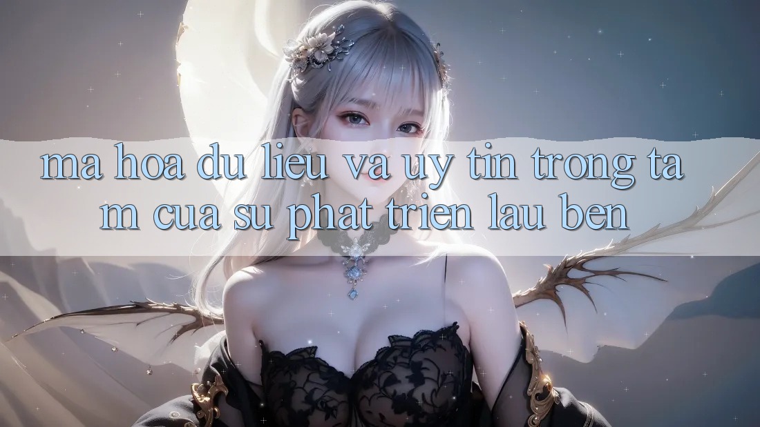 Mã hóa dữ liệu Và Uy tín: Trọng Tâm Của Sự Phát Triển Lâu bền Mã hóa dữ liệu Và Uy tín: Trọng Tâm Của Sự Phát Triển Lâu bền