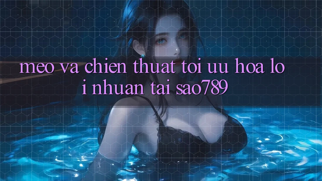 Mẹo Và Chiến Thuật Tối Ưu Hóa Lợi Nhuận Tại sao789 Mẹo Và Chiến Thuật Tối Ưu Hóa Lợi Nhuận Tại sao789