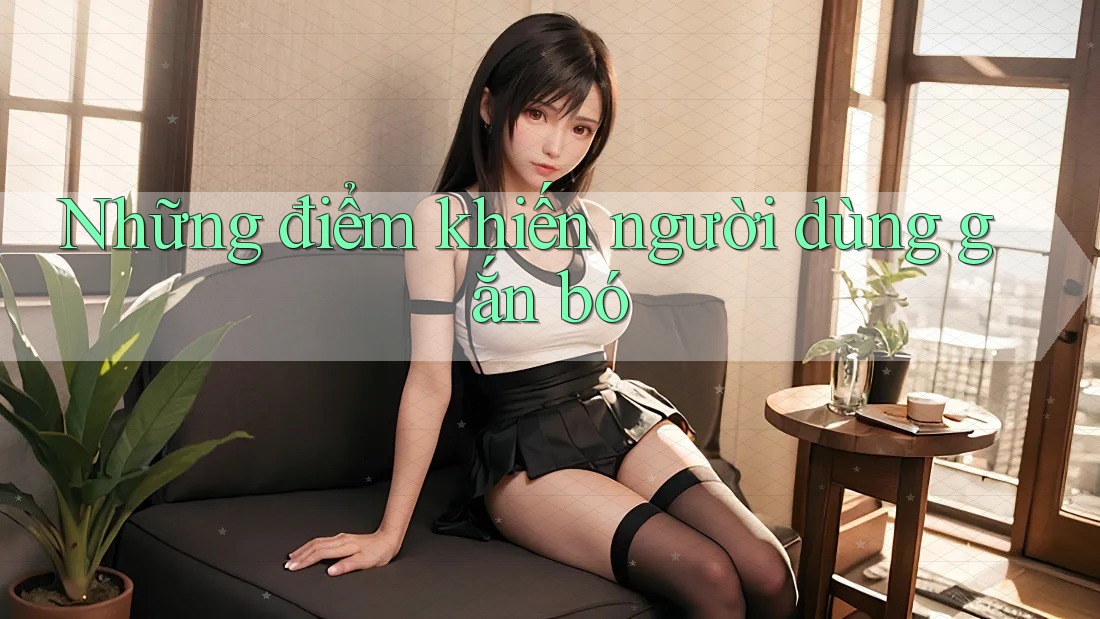Những điểm khiến người dùng gắn bó Những điểm khiến người dùng gắn bó