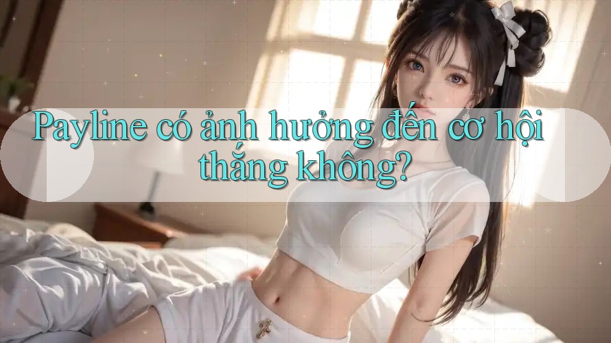 Payline có ảnh hưởng đến cơ hội thắng không?