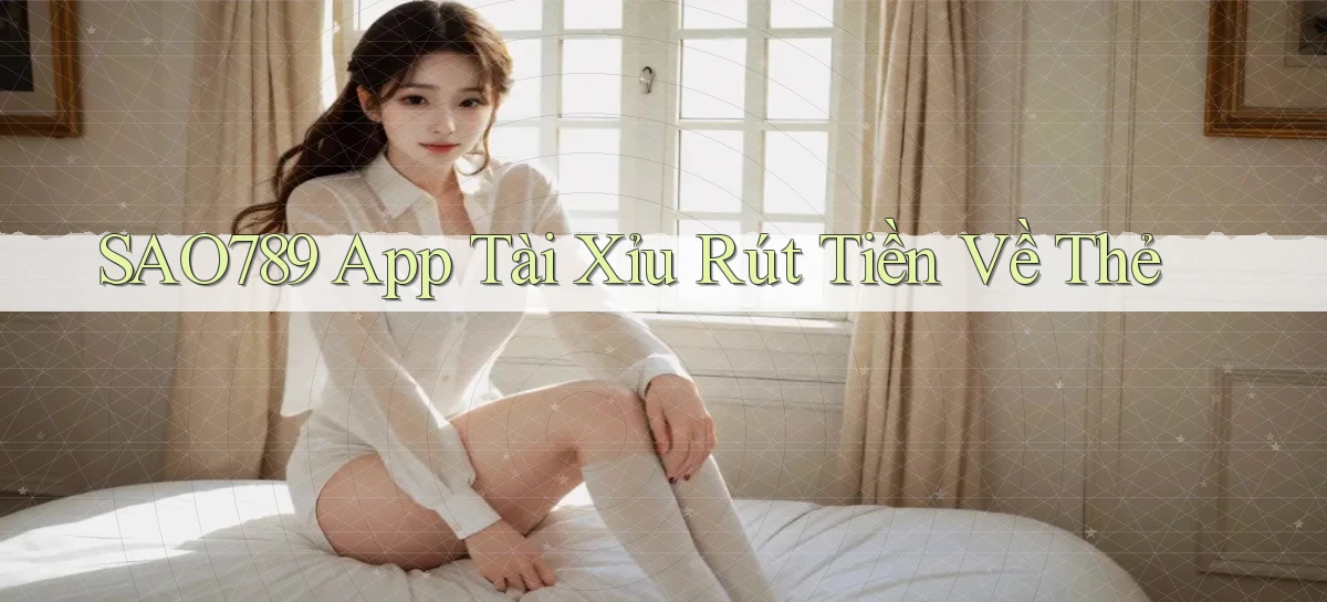 sao789  app tài xỉu rút tiền về thẻ