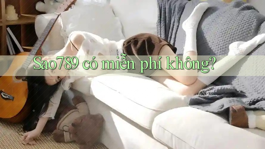 sao789 có miễn phí không?