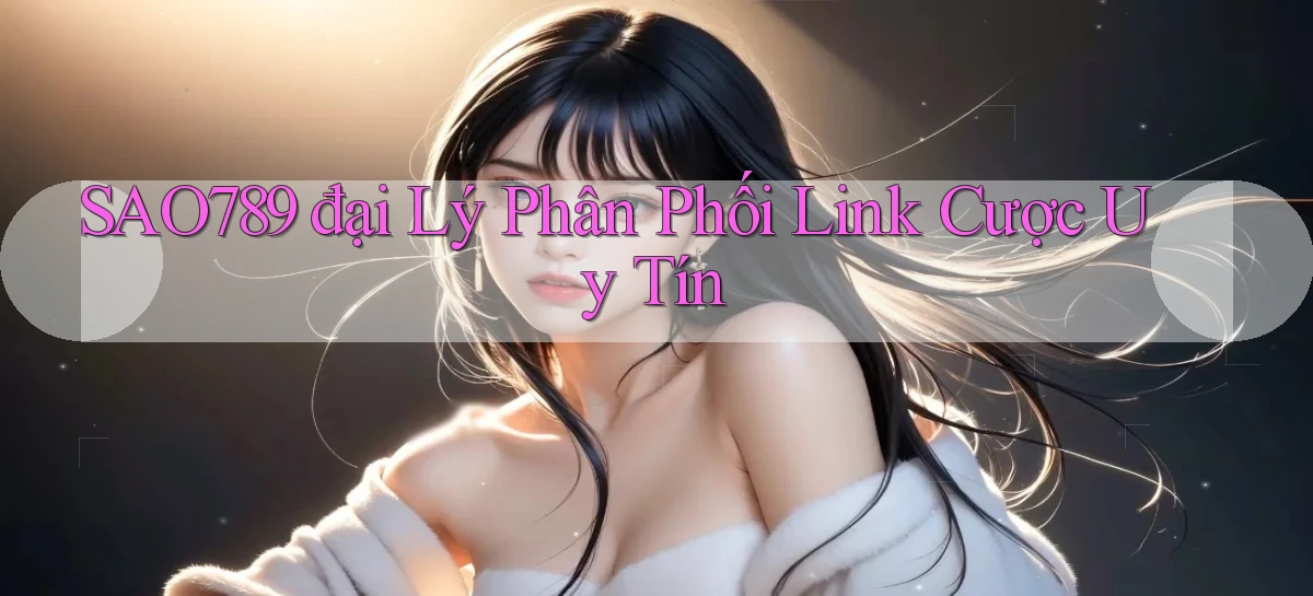 sao789  đại lý phân phối link cược uy tín