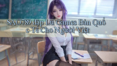 sao789  đập lu games bản quốc tế cho người việt