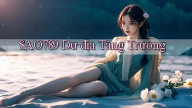 sao789  dư địa tăng trưởng