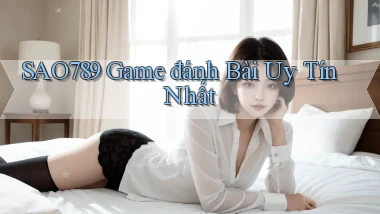 sao789  game đánh bài uy tín nhất