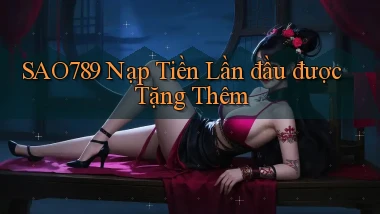 sao789  nạp tiền lần đầu được tặng thêm