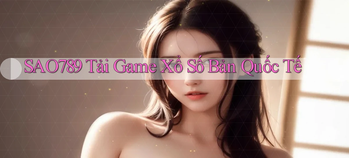 sao789  tải game xổ số bản quốc tế