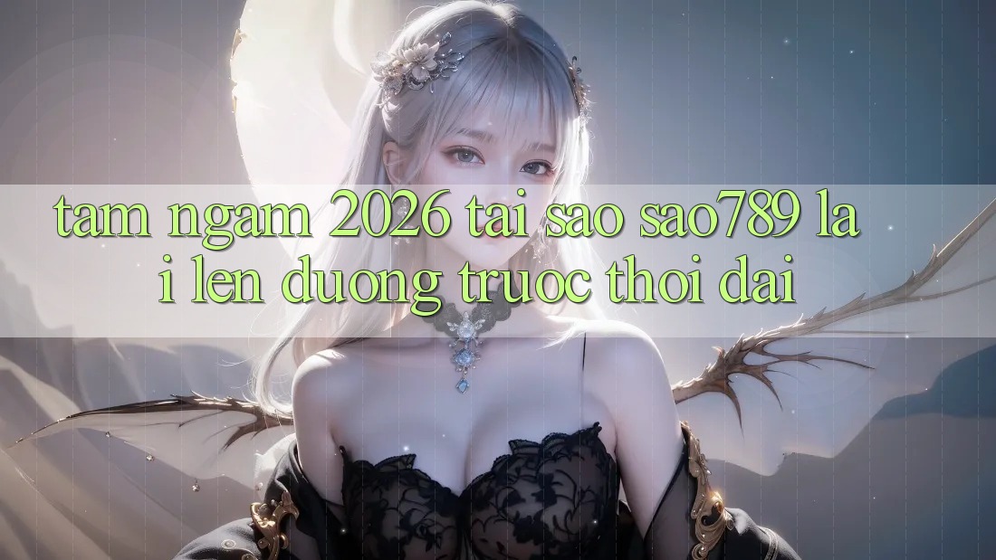 Tầm Ngắm 2026: Tại Sao sao789 Lại Lên đường Trước Thời Đại?